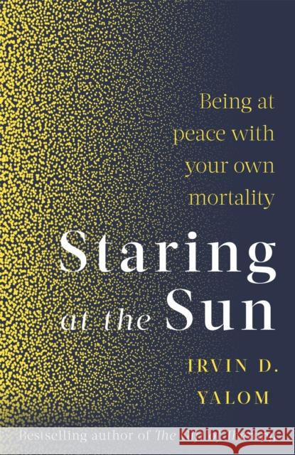 Staring At The Sun: Being at peace with your own mortality Irvin Yalom 9780349426075