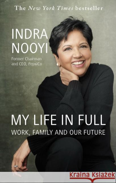 My Life in Full: Work, Family and Our Future Indra Nooyi 9780349426112