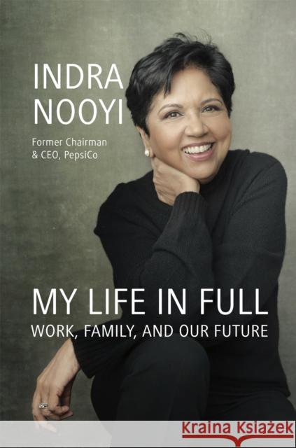 My Life in Full: Work, Family and Our Future Indra Nooyi 9780349426136