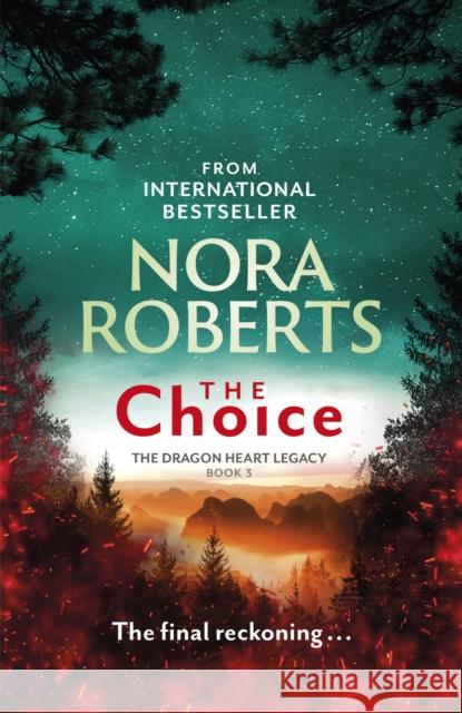 The Choice: The Dragon Heart Legacy Book 3 Nora Roberts 9780349426440 Little, Brown Book Group