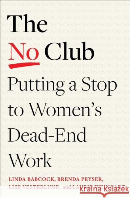 The No Club: Putting a Stop to Women’s Dead-End Work Laurie R. Weingart 9780349426938 Little, Brown Book Group