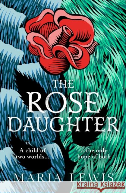 The Rose Daughter: an enchanting feminist fantasy from the winner of the 2019 Aurealis Award Maria Lewis 9780349427232 Little, Brown Book Group