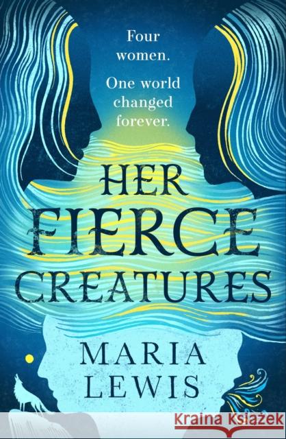 Her Fierce Creatures: the epic conclusion to the Supernatural Sisters series Maria Lewis 9780349427263 Little, Brown Book Group