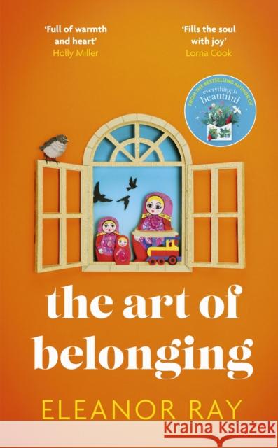 The Art of Belonging: The heartwarming new novel from the author of EVERYTHING IS BEAUTIFUL Eleanor Ray 9780349427454