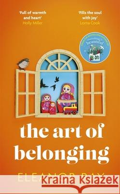 The Art of Belonging: The heartwarming new novel from the author of EVERYTHING IS BEAUTIFUL Eleanor Ray 9780349427461