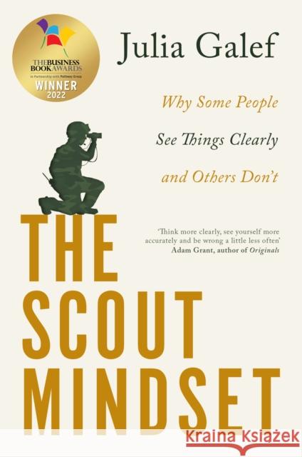 The Scout Mindset: Why Some People See Things Clearly and Others Don't Galef, Julia 9780349427645