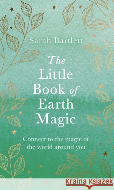 The Little Book of Earth Magic Sarah Bartlett 9780349428093 Little, Brown Book Group