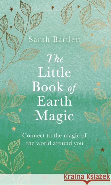 The Little Book of Earth Magic Sarah Bartlett 9780349428093