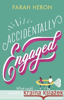 Accidentally Engaged: the perfect romcom - deliciously romantic and feel-good Farah Heron 9780349428659