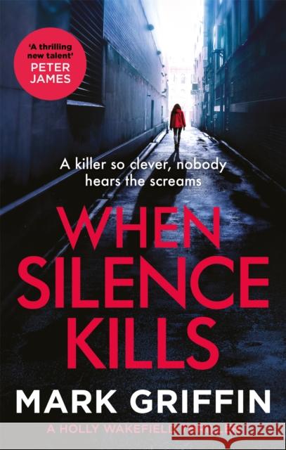 When Silence Kills: An absolutely gripping thriller with a killer twist Mark Griffin 9780349428956 Little, Brown Book Group