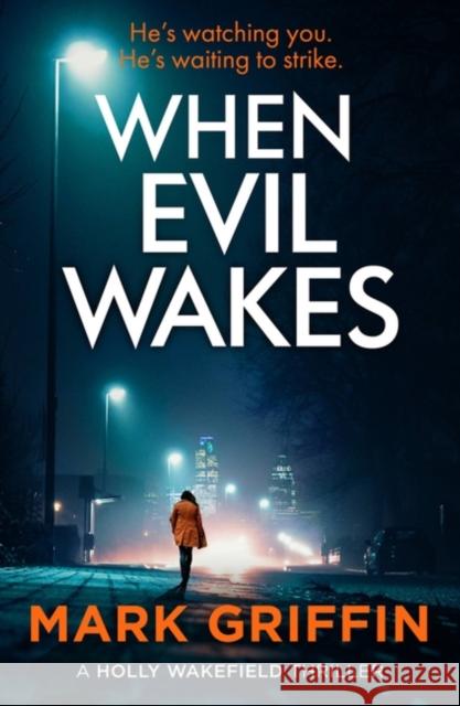 When Evil Wakes: The serial killer thriller that will have you gripped Mark Griffin 9780349428994