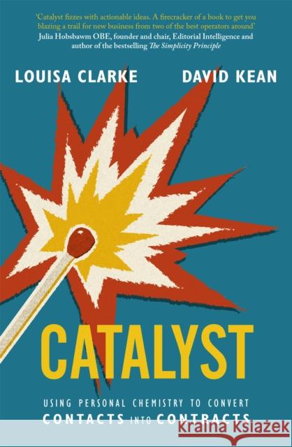 Catalyst: Using personal chemistry to convert contacts into contracts Louisa Clarke 9780349429168 Little, Brown Book Group