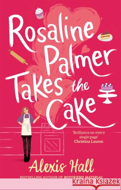 Rosaline Palmer Takes the Cake: by the author of Boyfriend Material Alexis Hall 9780349429939 Little, Brown Book Group