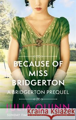Because of Miss Bridgerton: A Bridgerton Prequel Julia Quinn 9780349430133 Little, Brown Book Group