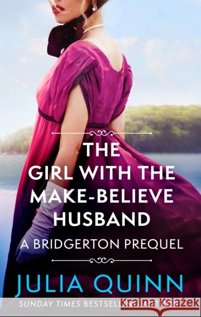 The Girl with the Make-Believe Husband: A Bridgerton Prequel Julia Quinn 9780349430140 Little, Brown Book Group