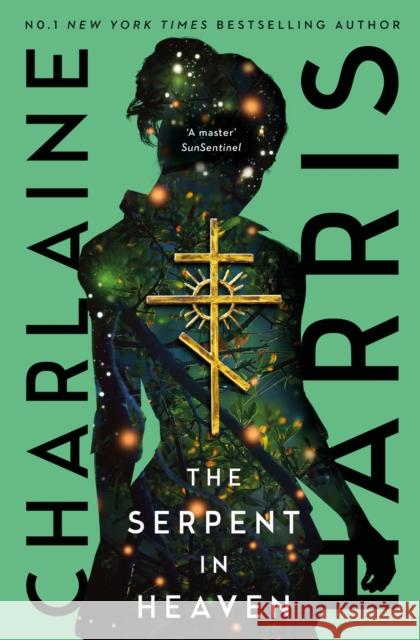 The Serpent in Heaven: a gripping fantasy thriller from the bestselling author of True Blood Charlaine Harris 9780349430409