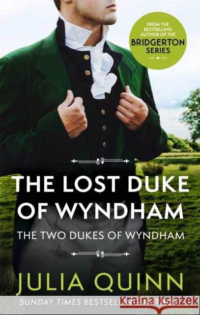 The Lost Duke Of Wyndham: by the bestselling author of Bridgerton Julia Quinn 9780349430539 Little, Brown Book Group