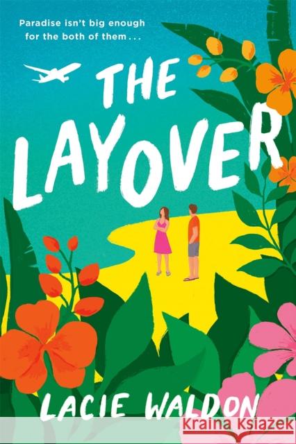 The Layover: the perfect laugh-out-loud romcom to escape with this summer Lacie Waldon 9780349430966 Little, Brown Book Group