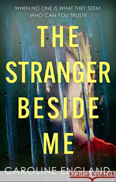 The Stranger Beside Me: A gripping twisty thriller which will leave you asking yourself: who can you trust? Caroline England 9780349431499 Little, Brown Book Group