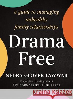 Drama Free: A Guide to Managing Unhealthy Family Relationships Nedra Glover Tawwab 9780349432120 Little, Brown Book Group
