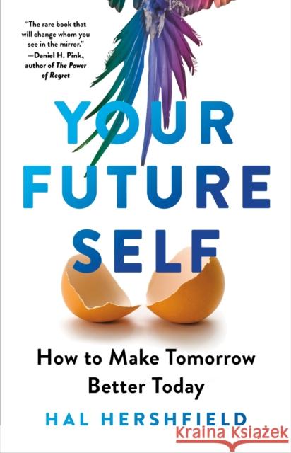 Your Future Self: How to Make Tomorrow Better Today Hal Hershfield 9780349432687