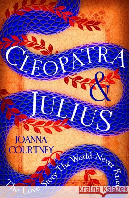 Cleopatra & Julius: The love story the world never knew Joanna Courtney 9780349432953