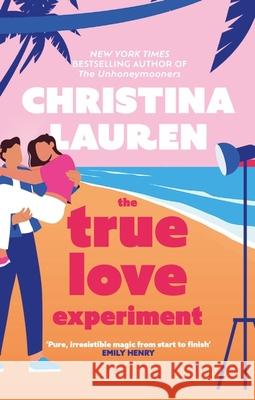 The True Love Experiment: The escapist opposites-attract rom-com of the summer from the bestselling author! Christina Lauren 9780349433639 Little, Brown Book Group