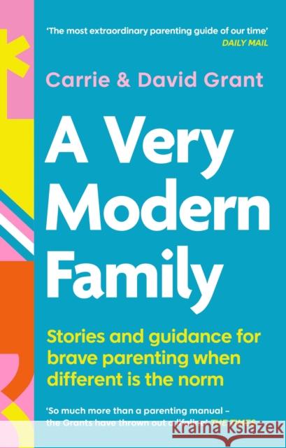 A Very Modern Family: Stories and guidance for brave parenting when different is the norm David Grant 9780349434711 Little, Brown Book Group