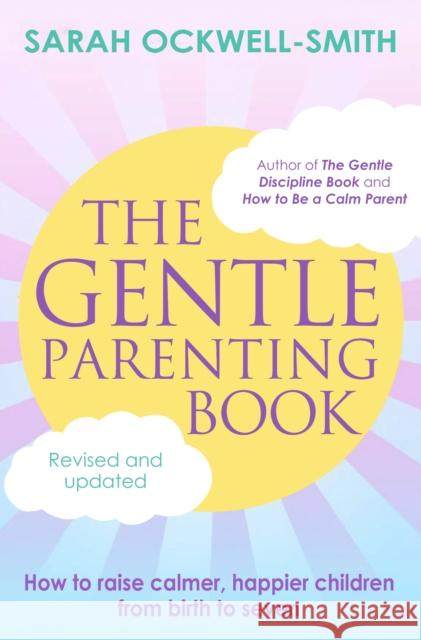 The Gentle Parenting Book: How to raise calmer, happier children from birth to seven Sarah Ockwell-Smith 9780349435992