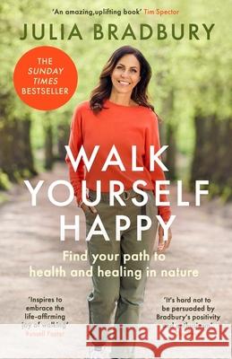 Walk Yourself Happy: Find your path to health and healing in nature Julia Bradbury 9780349436241