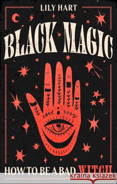 Black Magic: How to Be a Bad Witch Lily Hart 9780349438801 Little, Brown Book Group