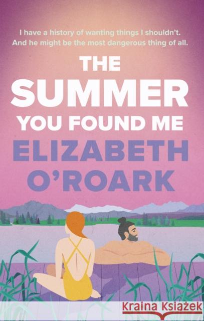 The Summer You Found Me: A deeply emotional romance that you won't be able to put down! Elizabeth O'Roark 9780349440774