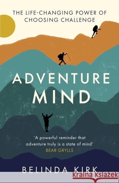 Adventure Mind: Transform your wellbeing by choosing challenge Belinda Kirk 9780349441726