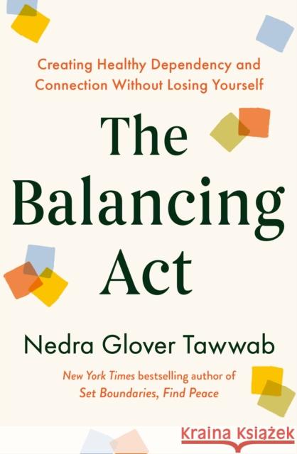 The Balancing Act: Creating Healthy Dependency and Connection without Losing Yourself Nedra Glover Tawwab 9780349441856 Little, Brown Book Group