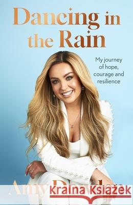 Dancing in the Rain: My story of hope, courage and resilience Amy Dowden 9780349442044