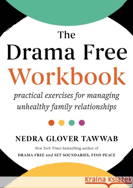 The Drama Free Workbook: Practical Exercises for Managing Unhealthy Family Relationships Nedra Glover Tawwab 9780349442334 Little, Brown Book Group