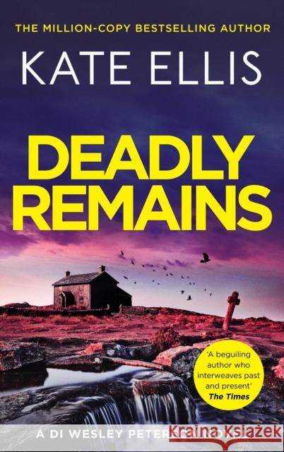 Deadly Remains: The gripping new mystery in the DI Wesley Peterson crime series Kate Ellis 9780349442938 Little, Brown Book Group