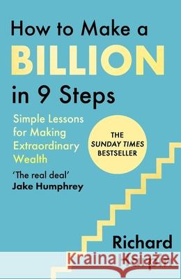 How to Make a Billion in Nine Steps: INSTANT SUNDAY TIMES BESTSELLER Richard Harpin 9780349446448