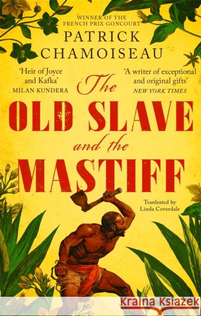 The Old Slave and the Mastiff Patrick Chamoiseau   9780349700441