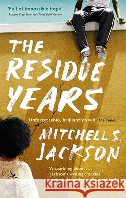 The Residue Years: from Pulitzer prize-winner Mitchell S. Jackson Mitchell S. Jackson 9780349701370