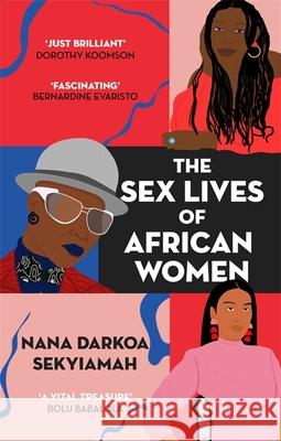 The Sex Lives of African Women Nana Darkoa Sekyiamah 9780349701639 Dialogue