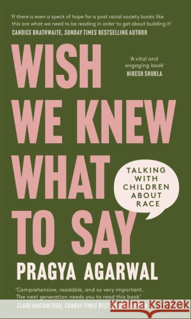 Wish We Knew What to Say: Talking with Children About Race Dr Pragya Agarwal 9780349702056