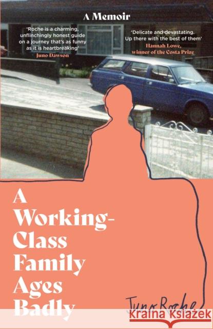 A Working-Class Family Ages Badly: 'Remarkable' The Observer Juno Roche 9780349702346