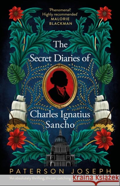 The Secret Diaries of Charles Ignatius Sancho: “An absolutely thrilling, throat-catching wonder of a historical novel” STEPHEN FRY Paterson Joseph 9780349702391