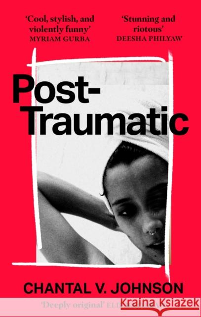 Post-Traumatic: Utterly compelling literary fiction about survival, hope and second chances Chantal V. Johnson 9780349702469