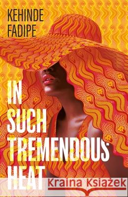 In Such Tremendous Heat: A Read With Jenna Pick Kehinde Fadipe 9780349703190