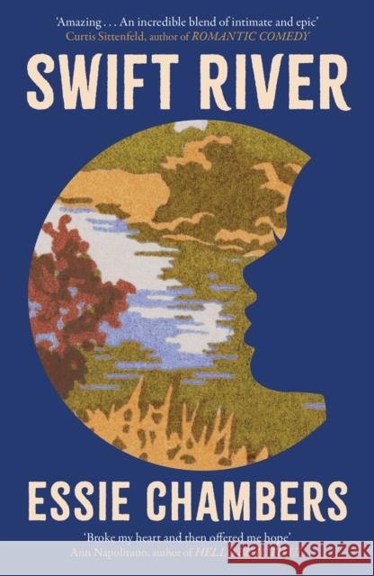 Swift River: 'I loved everything about it' Curtis Sittenfeld Essie Chambers 9780349703886