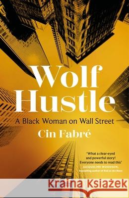 Wolf Hustle: A Black Woman on Wall Street Cin Fabre 9780349703947 Dialogue