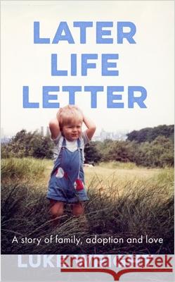 Later Life Letter: A Story of Family, Adoption and Love Luke Wright 9780349725215 Little, Brown Book Group