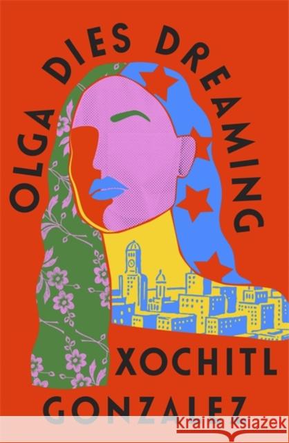 Olga Dies Dreaming Xochitl Gonzalez 9780349726687 Little, Brown Book Group